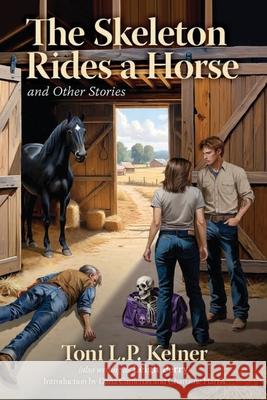 The Skeleton Rides a Horse and Other Stories Toni L. P. Kelner Dana Cameron Charlaine Harris 9781936363865 Crippen & Landru Publishers