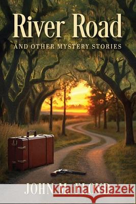 River Road and Other Mystery Stories John M. Floyd 9781936363995 Crippen & Landru Publishers