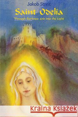 Saint Odelia: Through Darkness into the Light Mueller, Martina a. 9781936367054 Waldorf Publications