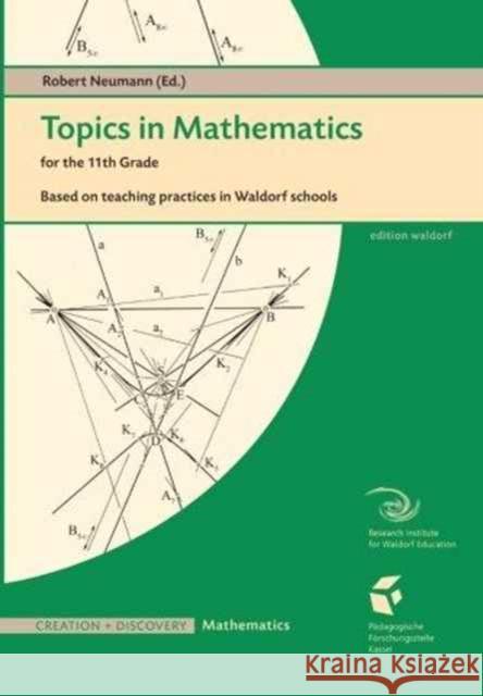 Topics in Mathematics for the Eleventh Grade: Based on Teaching Practices in Waldorf Schools Robert Neumann 9781936367115