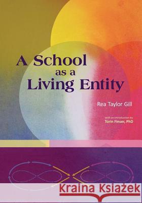 A School as a Living Entity Rea Taylor Gill, Torin Finser 9781936367184 Waldorf Publications