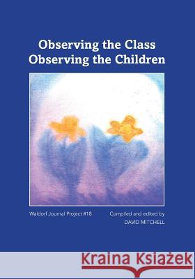 Observing the Class; Observing the Children David Mitchell 9781936367832 Waldorf Publications