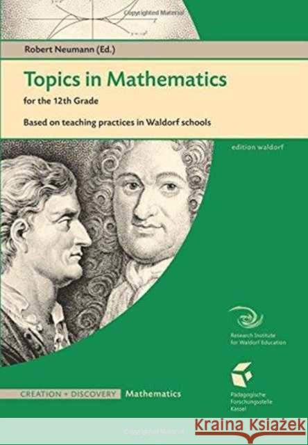 Topics in Mathematics for the Twelfth Grade: Based on Teaching Practices in Waldorf Schools Robert Neumann 9781936367924