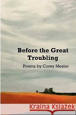 Before the Great Troubling: Poems Corey Mesler Rebecca Tickle 9781936373154 Unbound Content, LLC