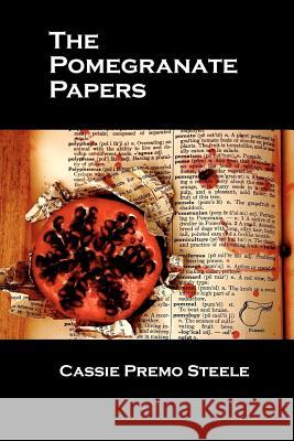 The Pomegranate Papers Cassie Premo Steele Jeffrey Smyers 9781936373260