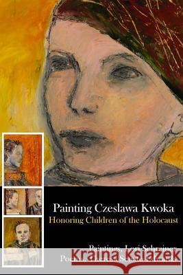 Painting Czeslawa Kwoka, Honoring Children of the Holocaust Theresa Senato Edwards Lori Schreiner 9781936373277