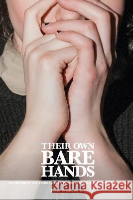 Their Own Bare Hands: Poems from the Bridgewater International Poetry Festival 2015 Sarah Evans 9781936373574