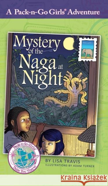 Mystery of the Naga at Night: Thailand 2 Lisa Travis Adam Turner Janelle Diller 9781936376698 Worldtrek Publishing