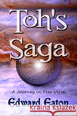 Toh's Saga: A Journey in Free Verse Edward Eaton 9781936381951 Dragonfly Publishing, Incorporated