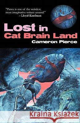 Lost in Cat Brain Land Cameron Pierce 9781936383047