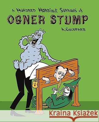 A Hundred Horrible Sorrows of Ogner Stump Andrew Goldfarb 9781936383078 Eraserhead Press