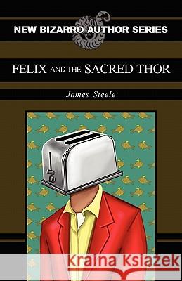 Felix and the Sacred Thor James Steele 9781936383238 Eraserhead Press