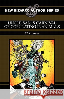 Uncle Sam's Carnival of Copulating Inanimals Kirk Jones 9781936383252