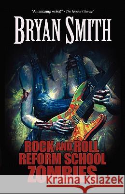 Rock and Roll Reform School Zombies Bryan Smith 9781936383276 Deadite Press