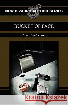 Bucket of Face Eric Hendrixson 9781936383313 Eraserhead Press