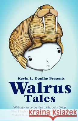 Walrus Tales Kevin L. Donihe 9781936383542 Eraserhead Press