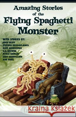 Amazing Stories of the Flying Spaghetti Monster Cameron Pierce 9781936383979