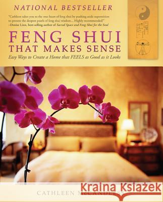 Feng Shui That Makes Sense: Easy Ways to Create a Home That FEELS as Good as It Looks Cathleen McCandless 9781936401567 Two Harbors Press