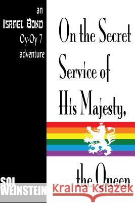 On the Secret Service of His Majesty, the Queen Sol Weinstein 9781936404124