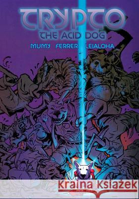 Trypto the Acid Dog Bill Mumy Miguel Ferrer Steve Leialoha 9781936404315