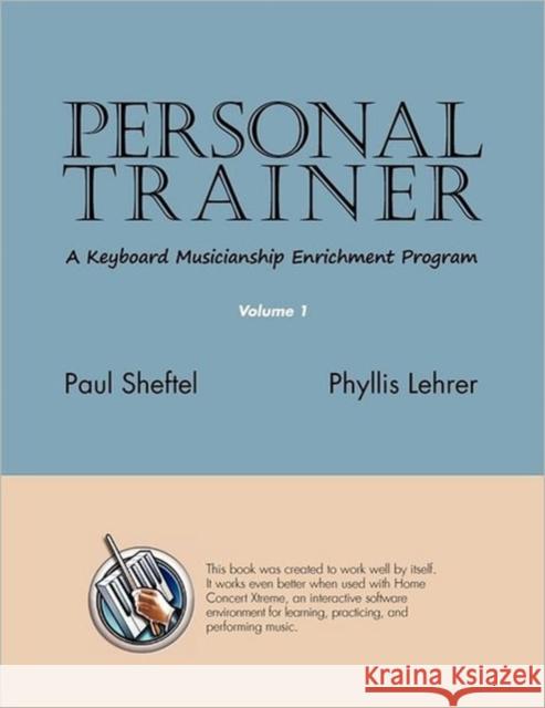 Personal Trainer: A Keyboard Musicianship Enrichment Program, Volume 1 Sheftel, Paul 9781936411016 YBK Publishers
