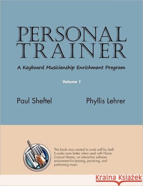 Personal Trainer: A Keyboard Musicianship Enrichment Program, Volume 1 Sheftel, Paul 9781936411016