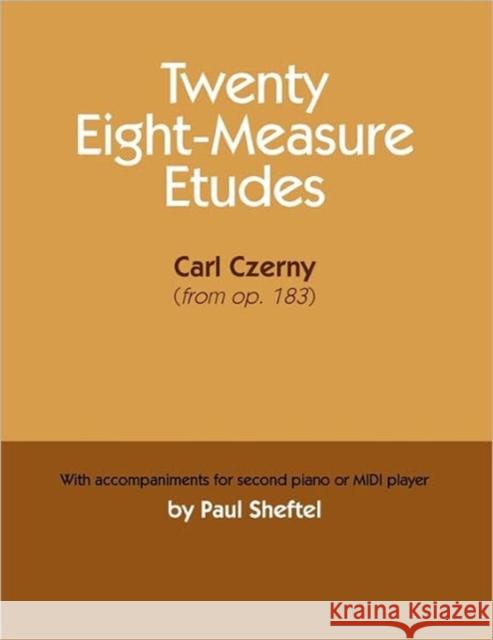 Twenty Eight-Measure Etudes [Of] Carl Czerny: With Accompaniments for Second Piano or MIDI Player Sheftel, Paul 9781936411023 YBK Publishers