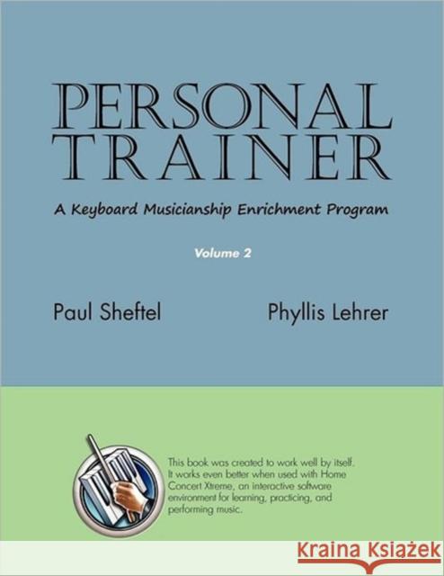 Personal Trainer: A Keyboard Musicianship Enrichment Program, Volume 2 Sheftel, Paul 9781936411177 YBK Publishers