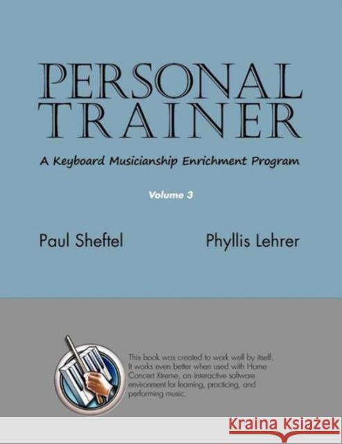Personal Trainer: A Keyboard Musicianship Enrichment Program, Volume 3 Sheftel, Paul 9781936411207 YBK Publishers