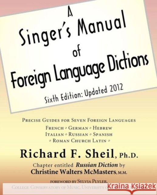 A Singer's Manual of Foreign Language Dictions: Sixth Edition, Updated 2012 Richard F Sheil, Christine Walters McMasters 9781936411214