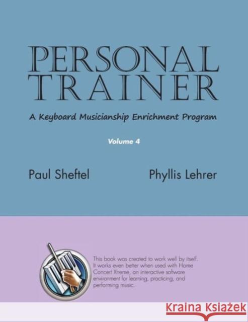 Personal Trainer: A Keyboard Musicianship Enrichment Program, Volume 4 Sheftel, Paul 9781936411245 YBK Publishers