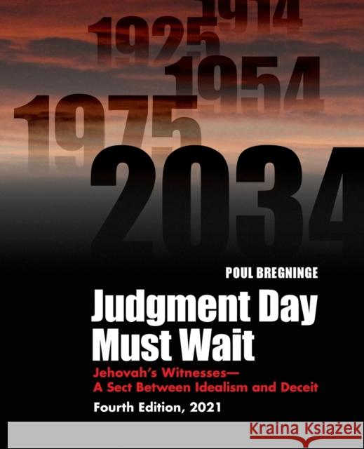 Judgment Day Must Wait: Jehovah's Witnesses-A Sect Between Idealism and Deceit-4th Edition Poul Bregninge 9781936411672 YBK Publishers