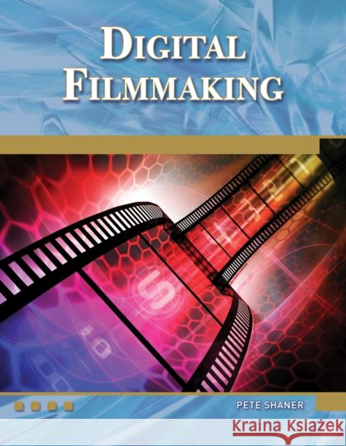Digital Filmmaking: An Introduction [With DVD] Pete Shaner 9781936420117 Mercury Learning & Information