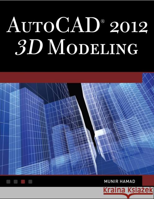 Autocad(r) 2012 3D Modeling [With DVD] Munir Hamad 9781936420216