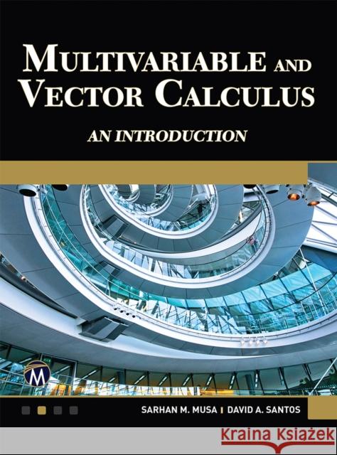 Multivariable and Vector Calculus: An Introduction David A. Santos 9781936420285 Mercury Learning & Information
