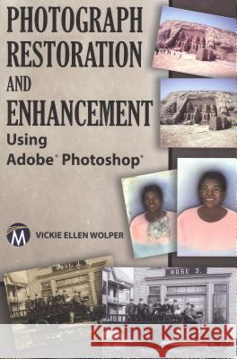 Photograph Restoration and Enhancement Using Adobe Photoshop Vickie Ellen Wolper 9781936420391 Mercury Learning & Information