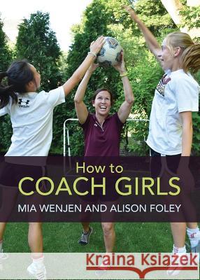 How to Coach Girls Mia Wenjen Alison Foley 9781936426034 Audrey Press