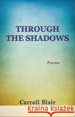 Through the Shadows Carroll Blair 9781936430307 Aveon Publishing