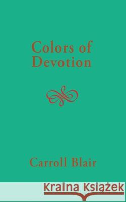 Colors of Devotion Carroll Blair 9781936430468