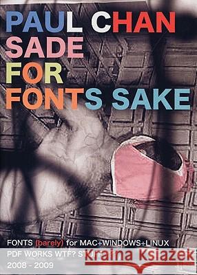 Paul Chan: Sade for Fonts Sake: For Mac, Windows, Linux Paul Chan 9781936440054 Badlands Unlimited/National Philistine