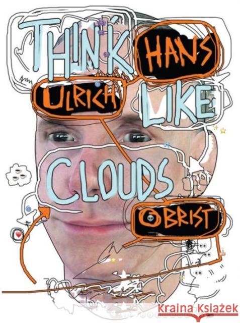 Hans Ulrich Obrist: Think Like Clouds Obrist, Hans Ulrich 9781936440429 Badlands Unlimited