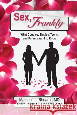 Sex, Frankly: What Couples, Singles, Teens, and Parents Want to Know Shearer, Marshall L. 9781936442096 Fresh Ink Group