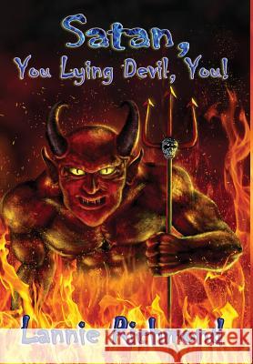 Satan, You Lying Devil, You! Lannie Richmond   9781936442461