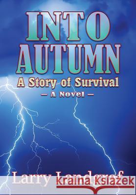 Into Autumn: A Story of Survival Larry Landgraf 9781936442539 Fresh Ink Group