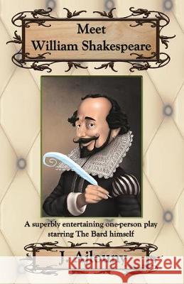 Meet William Shakespeare: A superbly entertaining one-person play starring The Bard himself J Ajlouny 9781936442737 Fresh Ink Group