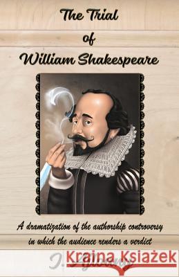 The Trial of William Shakespeare: A dramatization of the authorship controversy in which the audience renders a verdict Ajlouny, J. 9781936442751 Not Avail