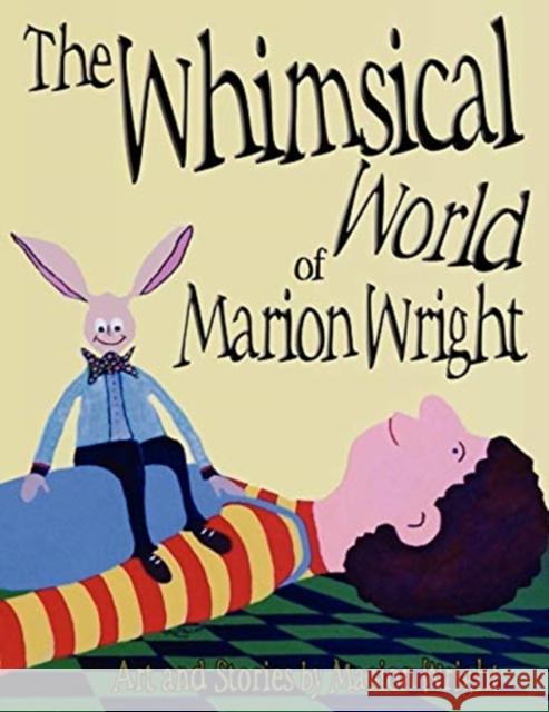 The Whimsical World of Marion Wright: Art and Stories by Marion Wright Marion Wright 9781936449149 Banyan Tree Press