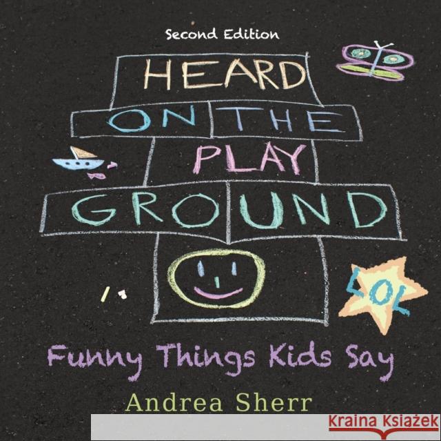 Heard on the Playground: Funny Things Kids Say LOL Second Edition Andrea Sherr 9781936449453 Hugo House Publishers