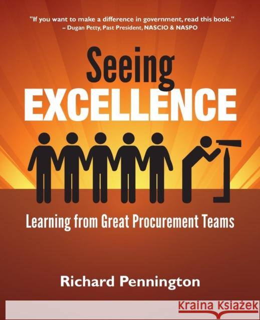 Seeing Excellence: Learning from Great Procurement Teams Pennington, Richard 9781936449507 Roberts & Ross Publishing