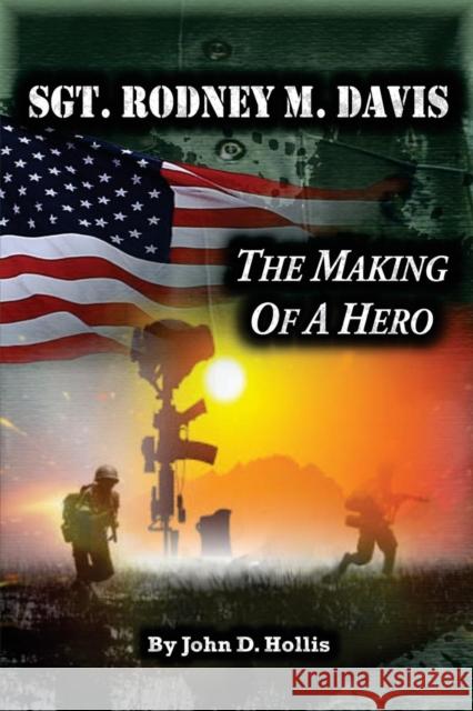 Sgt. Rodney M. Davis: The Making of a Hero Hollis, John D. 9781936449910 Hugo House Publishers